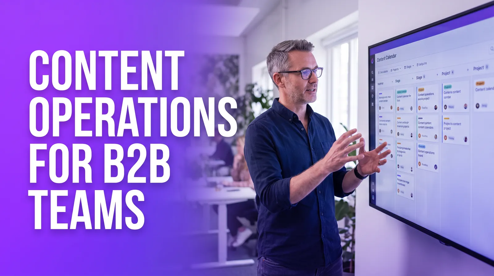 Content Operations for B2B Teams: Build a Scalable System