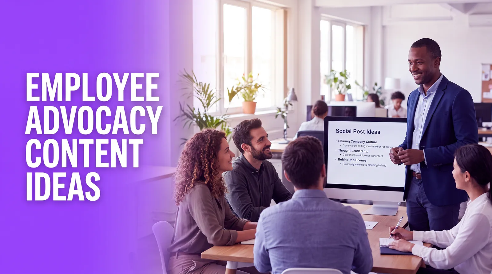Employee Advocacy Content Ideas: What Your Team Should Post on LinkedIn