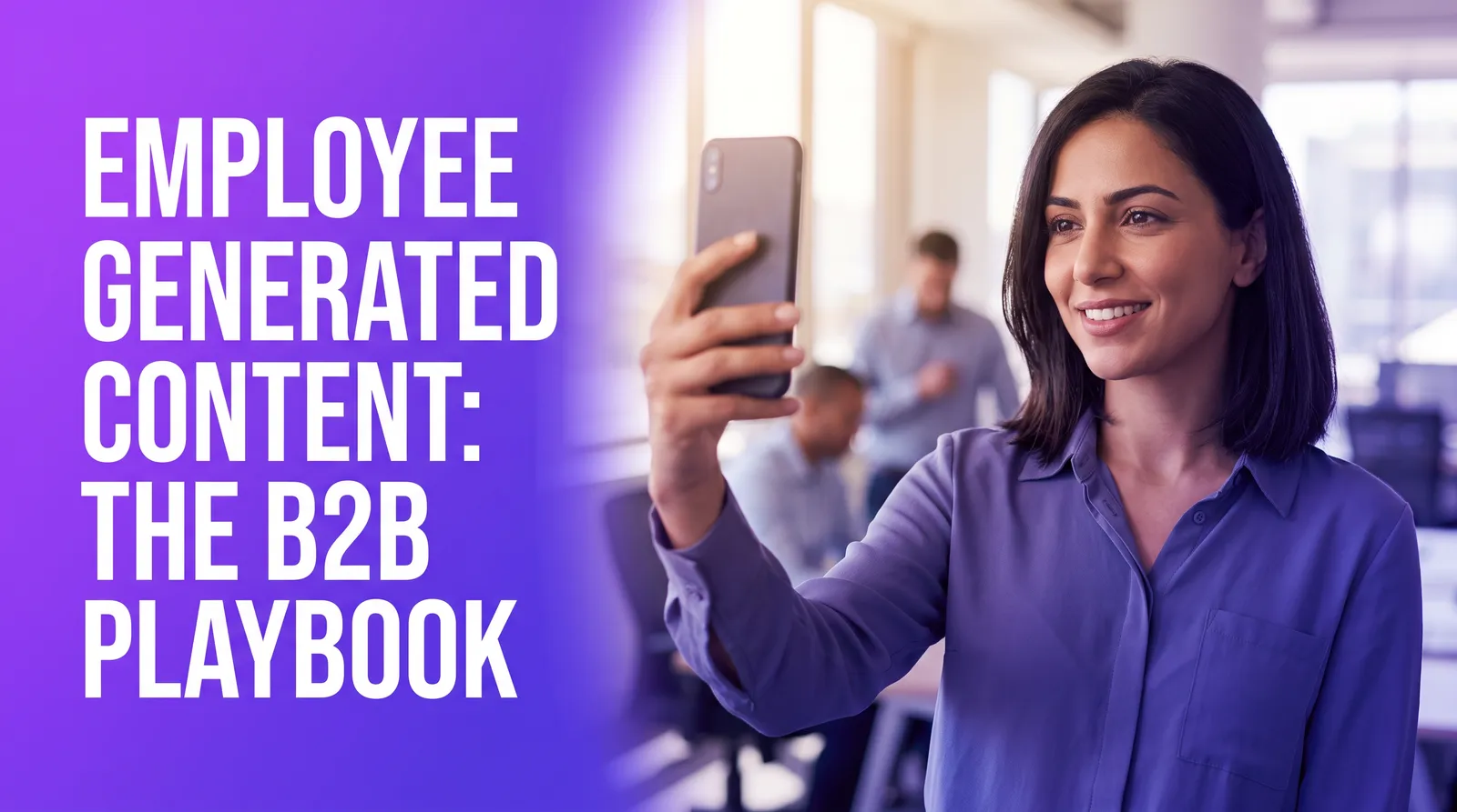 Employee Generated Content: The B2B Playbook