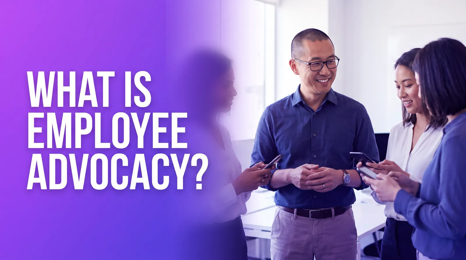 What Is Employee Advocacy? The Complete Guide